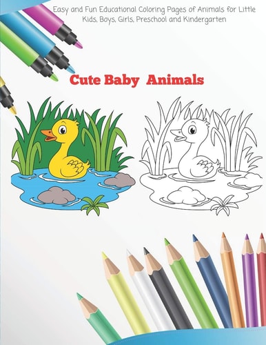 Cute Baby Animals - Easy and Fun Educational Coloring Pages of Animals for Little Kids, Boys, Girls, Preschool and Kindergarten Coloring Book for Kids