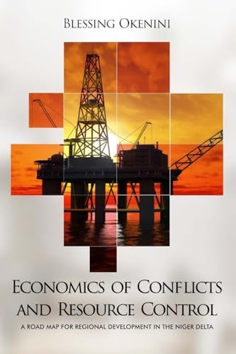 Economics of Conflicts and Resource Control A Road Map for Regional Development in the Niger Delta