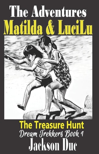 The Adventures of Matilda & LuciLu Dream Trekkers Book 1: The Treasure Hunt