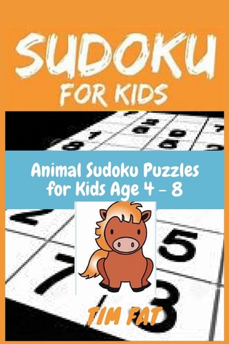 Sudoku for Kids Animal Sudoku Puzzles for Kids Age 4 - 8 (Easy To Medium) with Solutions - 4x4 Puzzle Grids (Sudoku Puzzle Books for Kids)- Activity Book for Kids - Sudoku Puzzles for the 2020