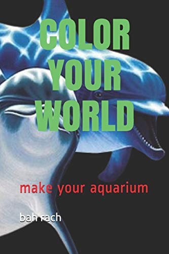 Color Your World Make Your Aquarium
