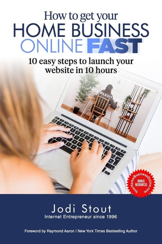 How to Get Your Home Business Online FAST 10 Easy Steps to Launch Your Website in 10 Hours