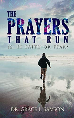 The Prayers That Run Is It Faith Or Fear?