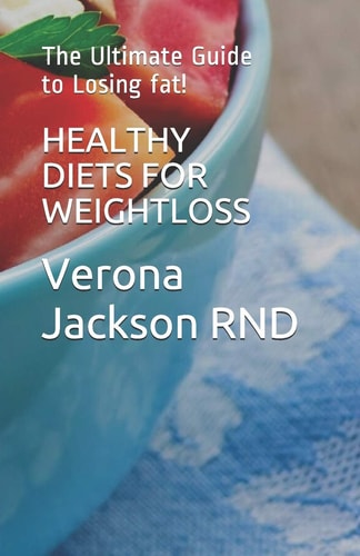Healthy Diets for Weightloss The Ultimate Guide to Losing Fat!