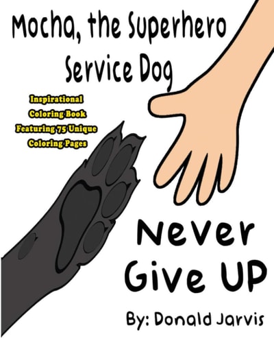Mocha, the Superhero Service Dog Inspirational Coloring Book Never Give Up - Features 75 Unique Coloring Pages