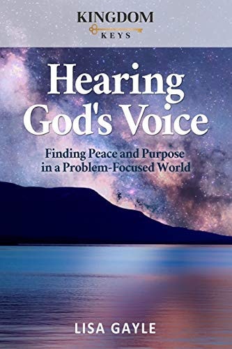 Hearing God's Voice Finding Peace and Purpose in a Problem-Focused World