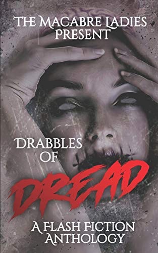 Drabbles of Dread A Flash Fiction Anthology