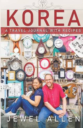 Korea A Travel Journal with Recipes