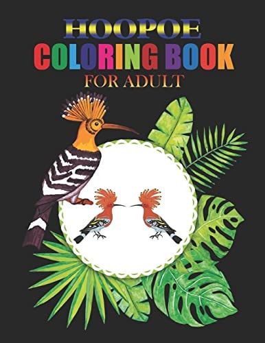 Hoopoe Coloring Book for Adult Coloring Book Perfect Gift Idea for Hoopoe Lover Men, Women, Girls, Boys, Family and Friends