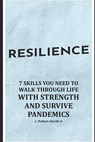 Resilience 7 Skills You Need to Walk Through Life with Strength and Survive Pandemics