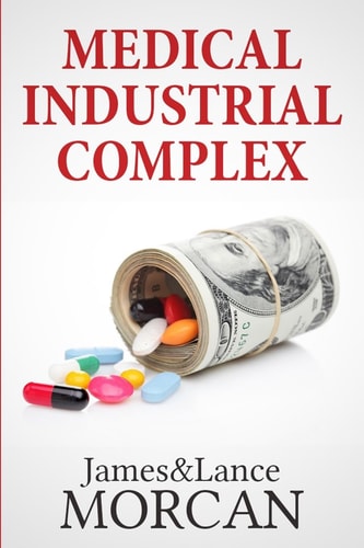 Medical Industrial Complex The $ickness Industry, Big Pharma and Suppressed Cures