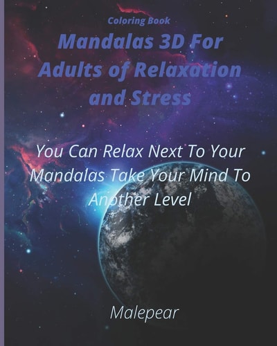 Coloring Book Mandalas 3D For Adults of Relaxation And Stress You Can Relax Next To Your Mandalas Take Your Mind To Another Level