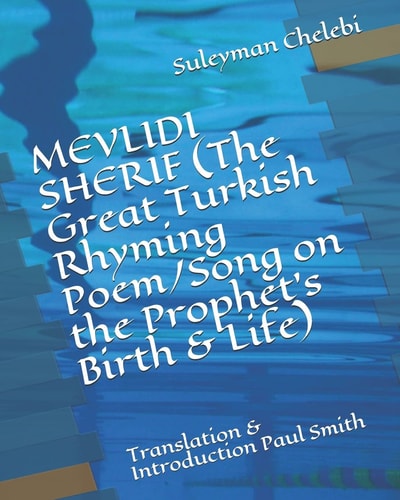 MEVLIDI SHERIF (The Great Turkish Rhyming Poem/Song on the Prophet's Birth & Life) Translation & Introduction Paul Smith