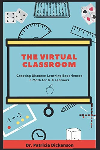 The Virtual Classroom Creating Distance Learning Experiences in Math for K-8 Learners.