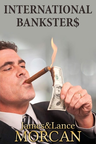 International Bankster$ The Global Banking Elite Exposed and the Case for Restructuring Capitalism
