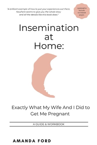 Insemination At Home Exactly What My Wife And I Did to Get Me Pregnant