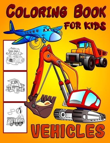 Vehicles Coloring Book For Kids Diggers, Dumpers, Cars and Trucks Coloring Pages for Boys and Girls