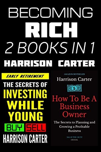 Becoming Rich - 2 Books in 1 Investing While Young & How to Be a Business Owner