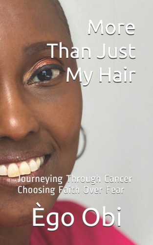 More Than Just My Hair Journeying Through Cancer Choosing Faith Over Fear