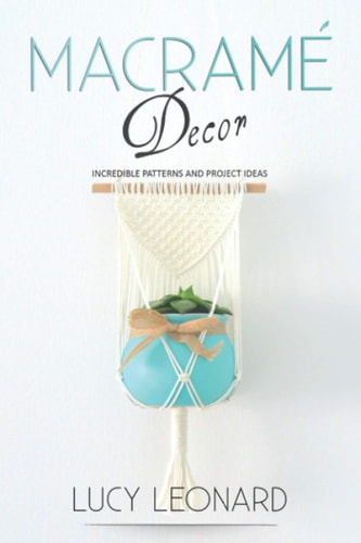 Macramé Decor Incredible Patterns And Project Ideas