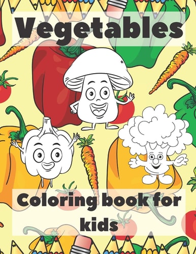 Vegetables Coloring Book For Kids Healthy Food Coloring Book; Children's Activity Books; Early Childhood Education
