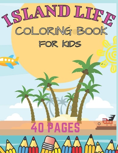 Island Life Coloring Book For Kids Beach Fun Dreams Kids Holiday Seashore Animals Ice Cream Summer Boys Girls Awesome