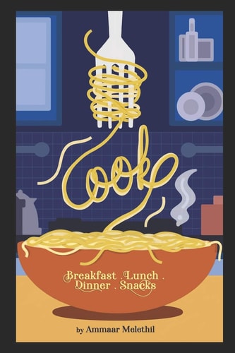 Cook. Breakfast + Lunch + Dinner + Snacks