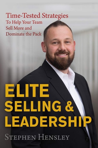 Elite Selling and Leadership Time-Tested Strategies to Help Your Team Sell More and Dominate the Pack