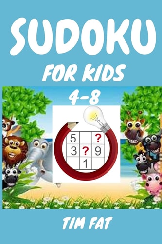 Sudoku for Kids 4-8 62 Animal Sudoku Puzzles for Kids Age 4 - 8 (Easy To Medium) with Solutions - 4x4 Puzzle Grids (Sudoku Puzzle Books for Kids)- Activity Book for Kids - Sudoku Puzzles for the 2020- Mathematics Books for Kids
