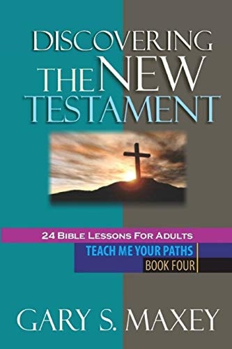 Discovering the New Testament Teach Me Your Paths Book Four