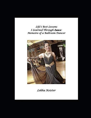 Life's Best Lessons I Learned Through Dance Memoire of a Ballroom Dancer