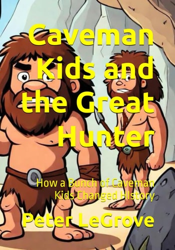 Caveman Kids and the Great Hunter How a Bunch of Caveman Kids Changed HIstory