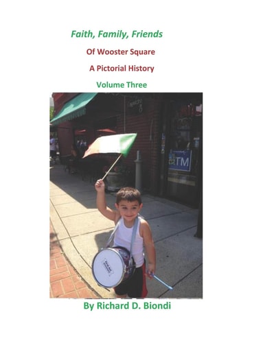 Faith, Family, Friends Of Wooster Square A Pictorial History Volume 3