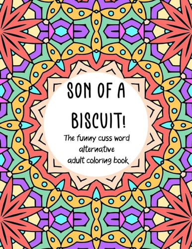Son of a Biscuit! The Funny Cuss Word Alternative Adult Coloring Book