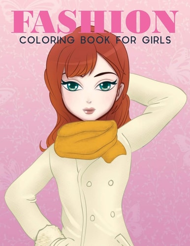 Fashion Coloring Book For Girls Fashion Coloring Book For Girls, Fun Fashion & Other Fresh Styles Fun Coloring Book for Girls, Teen & Adults.