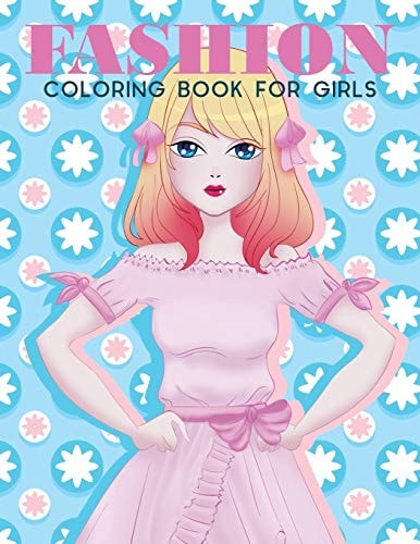 Fashion Coloring Book For Girls Fashion Coloring Book For Girls, Fun Fashion & Other Fresh Styles Fun Coloring Book for Girls, Teen & Adults.