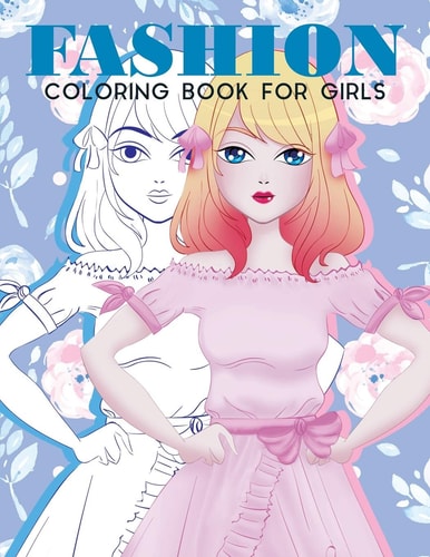 Fashion Coloring Book For Girls Fashion Coloring Book For Girls, Fun Fashion & Other Fresh Styles Fun Coloring Book for Girls, Teen & Adults.