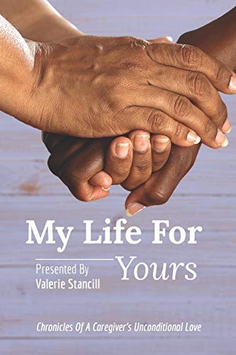 My Life for Yours Chronicles of a Caregiver's Unconditional Love