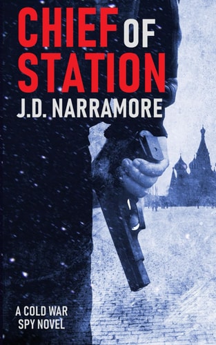 Chief of Station A Cold War Spy Novel