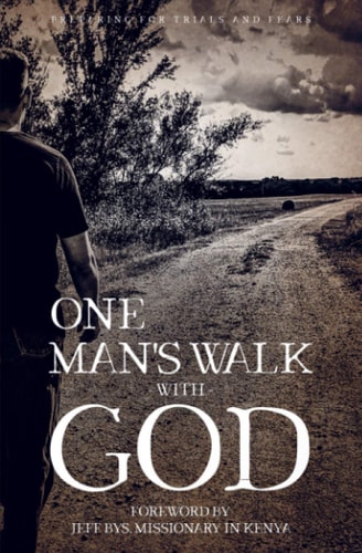 One Man's Walk with God Preparing for Trials and Fears
