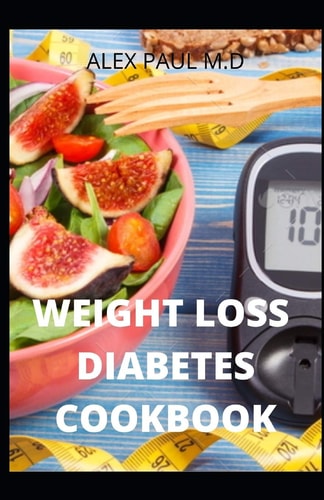 Weight Loss Diabetes Cookbook Comprehensive Guide of Diabetes Weight Loss Recipes Diet to Prevent and Reverse Type 2 Diabetes