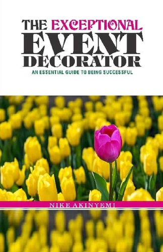 The Exceptional Event Decorator How to Become Successful in the Event Business
