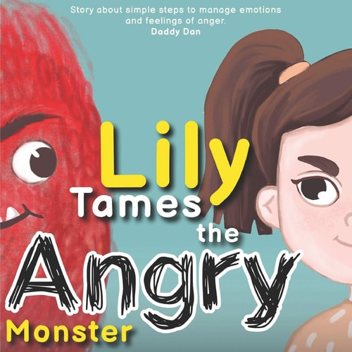Lily Tames the Angry Monster Story about Simple Steps to Manage Emotions and Feelings of Anger