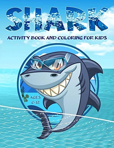 Shark Activity Book And Coloring for Kids 6-12 Kids Coloring Pages with Cute and Cool Sharks and Marine Life