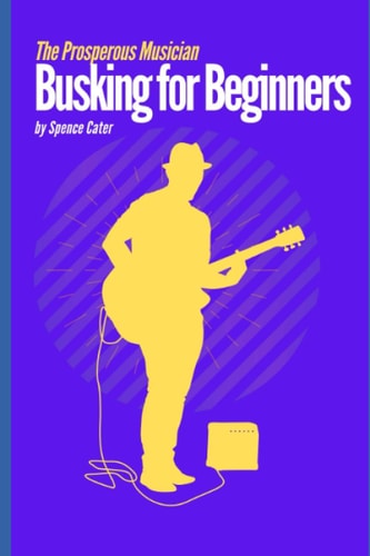 The Prosperous Musician Busking for Beginners
