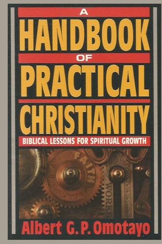 A Handbook of Practical Christianity Biblical Lessons for Spiritual Growth