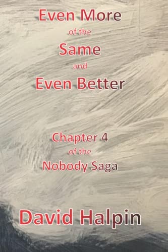 Even More of the Same and Even Better Chapter 4 of the Nobody Saga