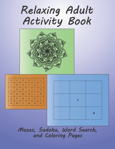 Relaxing Adult Activity Book A Fun Puzzle Book With Mazes, Sudoku, Word Search, and Coloring Pages