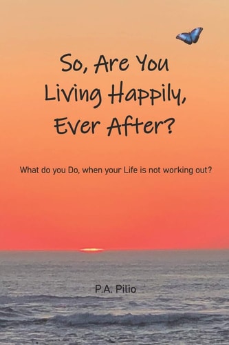 So, Are You Living Happily Ever After? What Do You Do, when Your Life's Not Working Out?