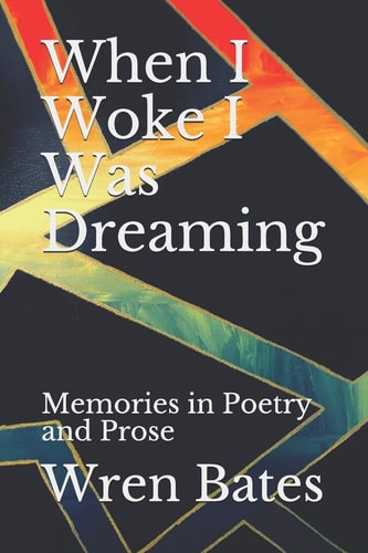 When I Woke I Was Dreaming Memories in Poetry and Prose